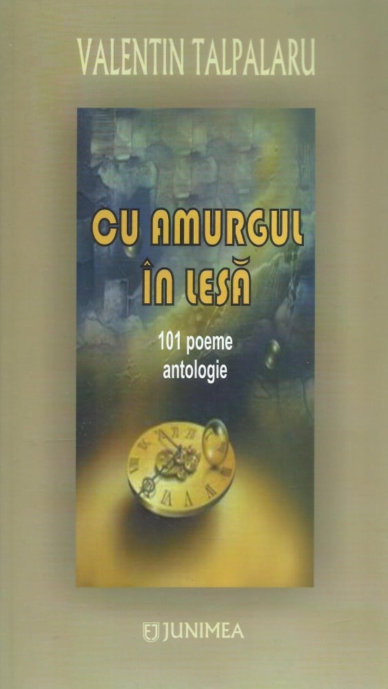 Coperta: Cu amurgul în lesă. 101 poeme antologice (cu autograf), Valentin Talpalaru, Junimea 2013