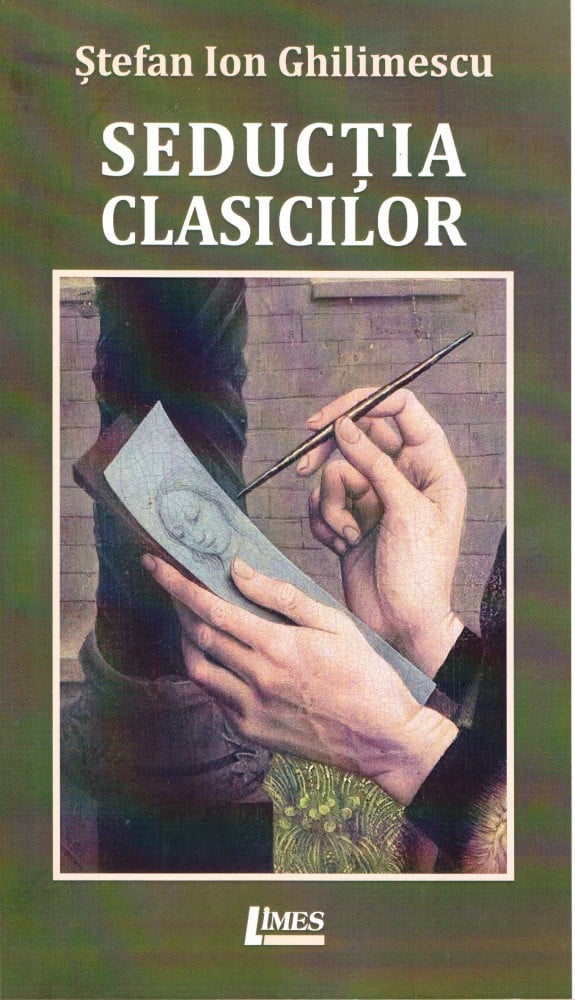 Coperta: Seducția clasicilor (cu autograf), Ștefan Ion Ghilimescu, Limes 2018