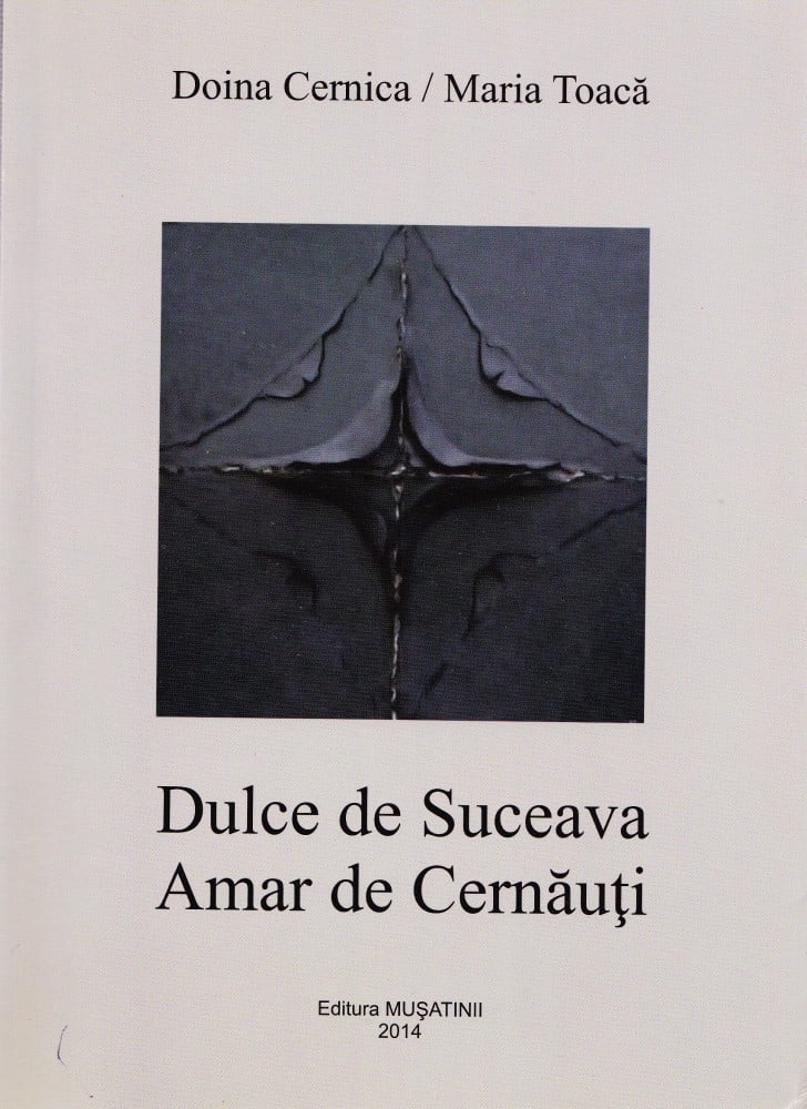 Coperta: Dulce de Suceava, amar de Cernăuți (cu autograf), Doina Cernica, Maria Toacă, Mușatinii 2014
