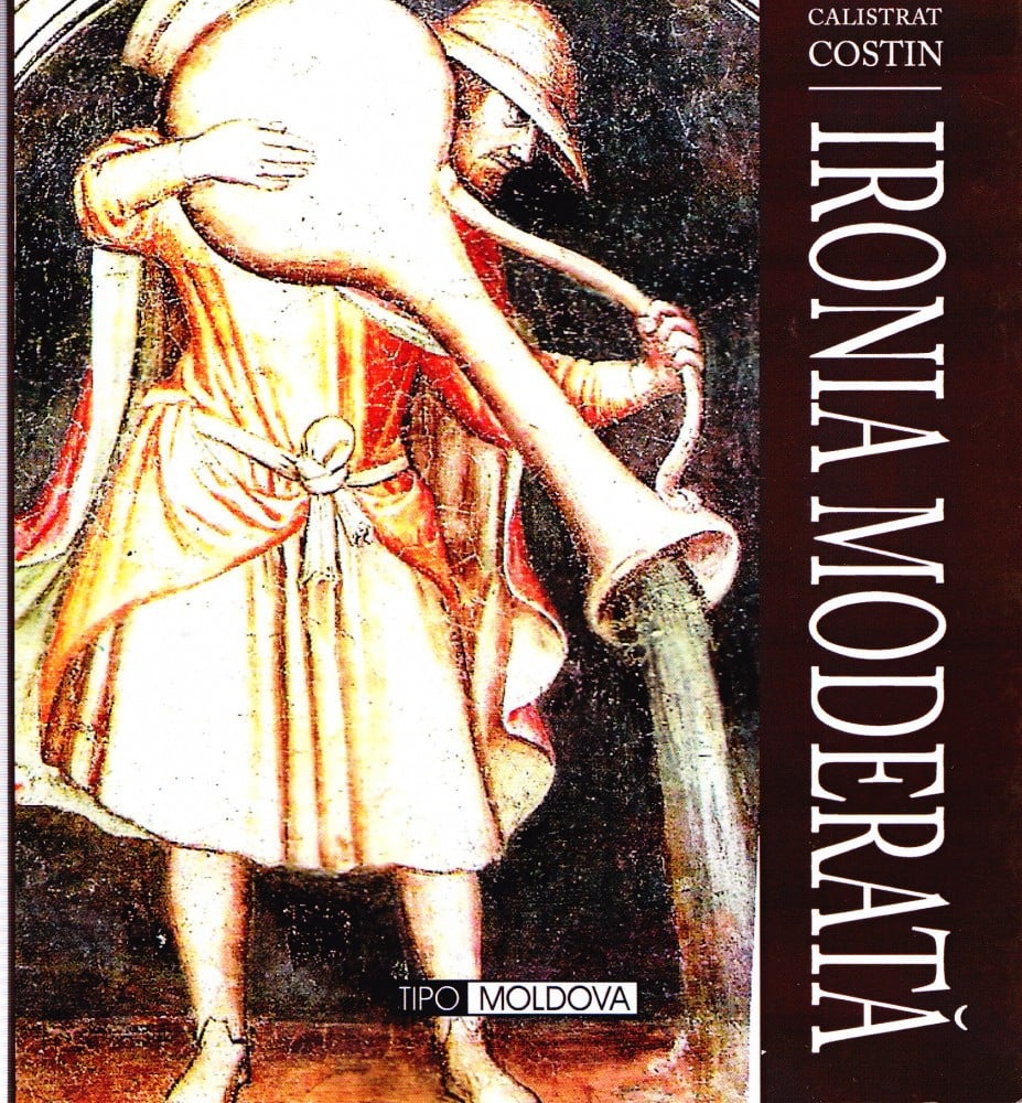 Coperta: Ironia moderată (cu autograf), Calistrat Costin, Tipo Moldova 2012