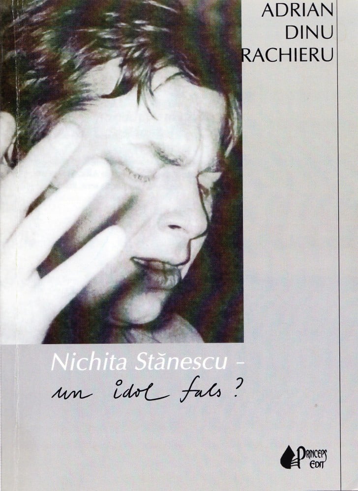 Coperta: Nichita Stănescu — un idol fals? (cu autograf), Adrian Dinu Rachieru, Princeps Edit 2006