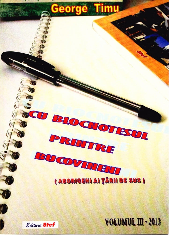 Coperta: Cu blocnotesul printre bucovineni, vol. 3 (cu autograf), George Timu, 2013