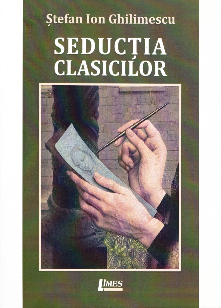 Coperta: Seducția clasicilor (cu autograf) (II), Ștefan Ion Ghilimescu, Limes 2018