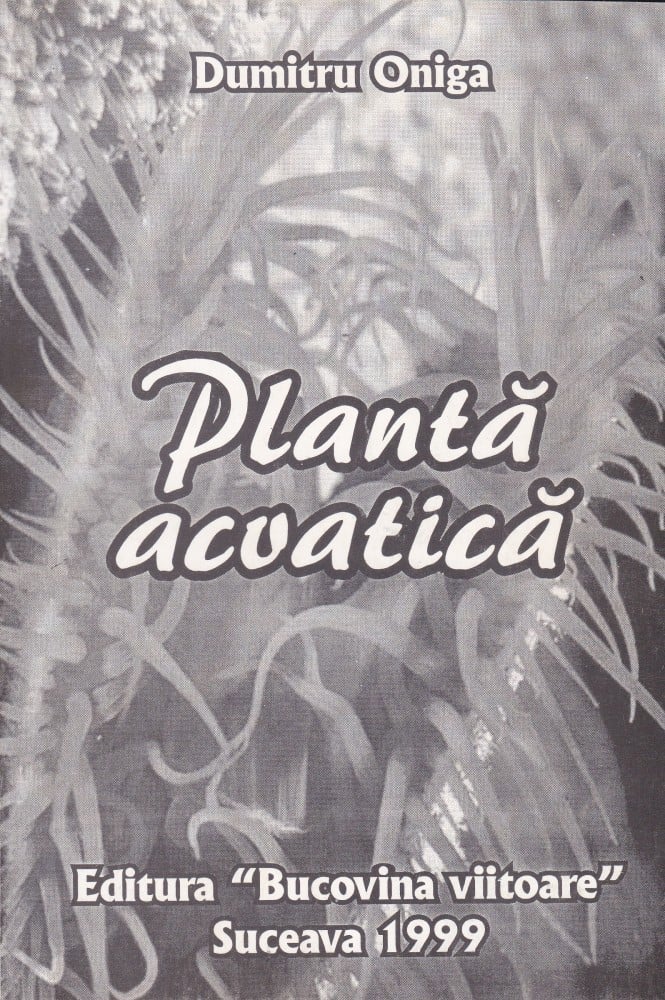 Coperta: Plantă acvatică (cu autograf), Dumitru Oniga, Bucovina Viitoare 1999
