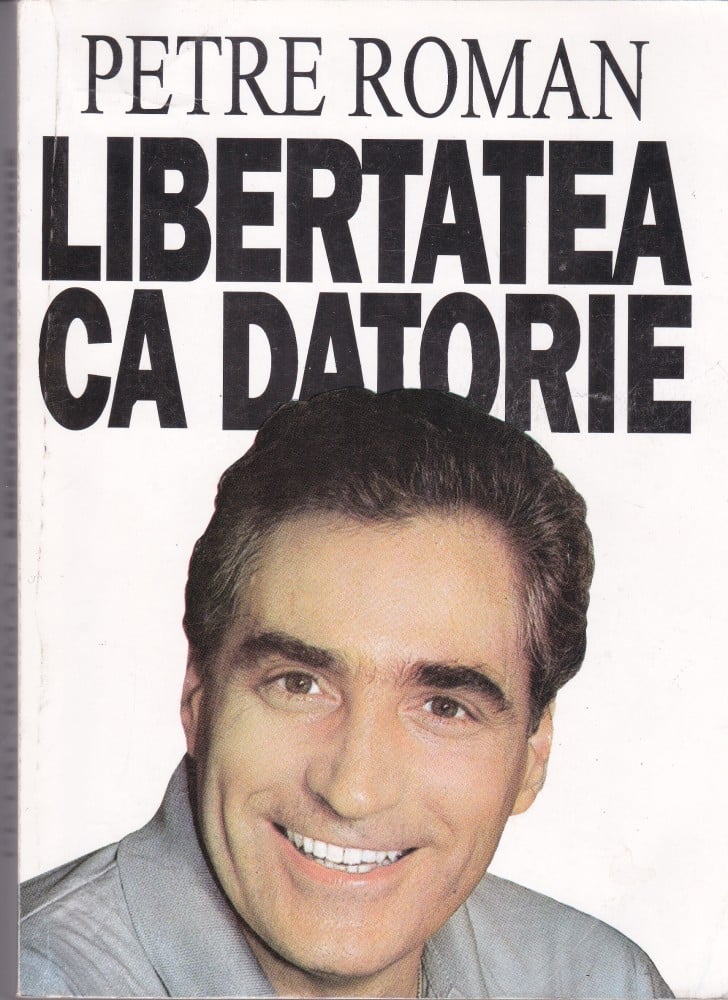 Libertatea ca datorie (cu autograf) — Petre Roman