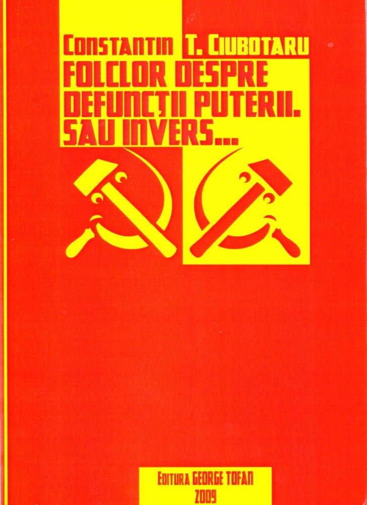 Coperta: Folclor despre defuncții puterii. Sau invers... (cu autograf), Constantin T. Ciubotaru, George Tofan 2009