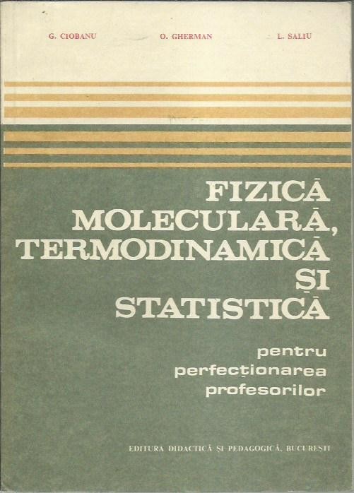 Fizică moleculară, termodinamică și statistică — G. Ciobanu