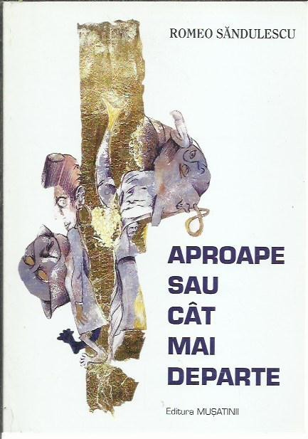 Aproape sau cât mai departe (cu autograf) — Romeo Săndulescu